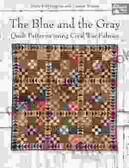 The Blue and the Gray: Quilt Patterns using Civil War Fabrics