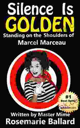 Silence Is Golden: Standing on the Shoulders of Marcel Marceau