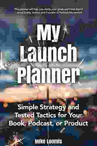 My Launch Planner: Simple Strategy and Tested Tactics for Your Podcast or Product