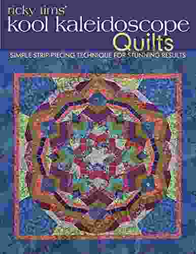 Ricky Tims Kool Kaleidoscope Quilts: Simple Strip Piecing Technique for Stunning Results