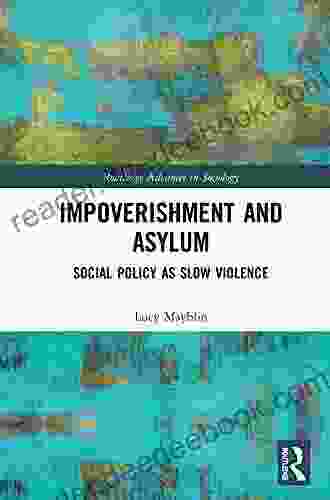 Impoverishment and Asylum: Social Policy as Slow Violence (Routledge Advances in Sociology)