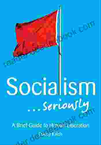 Socialism Seriously: A Brief Guide to Human Liberation