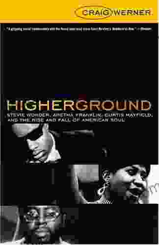 Higher Ground: Stevie Wonder Aretha Franklin Curtis Mayfield And The Rise And Fall Of American Soul