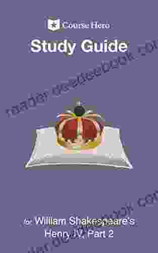 Study Guide for William Shakespeare s Henry IV Part 2 (Course Hero Study Guides)