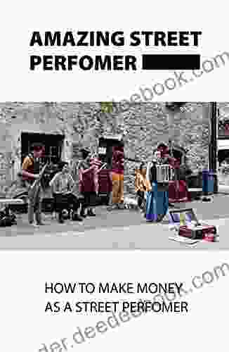 Amazing Street Performer: How To Make Money As A Street Performer: Busking Full Time