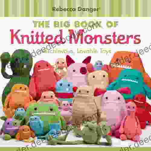 The Big of Knitted Monsters: Mischievous Lovable Toys