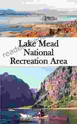 Lake Mead National Recreation Area: A Casual Hiker And Paddler S Guide To Nature Ancient Artifacts And Engineering Wonders