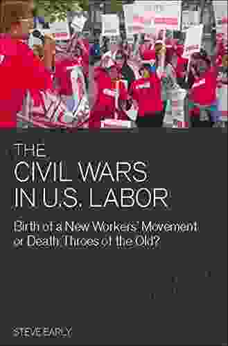 The Civil Wars In U S Labor: Birth Of A New Workers Movement Or Death Throes Of The Old?