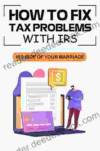 How To Fix Tax Problems With IRS: IRS Side Of Your Marriage: Description Of Irs