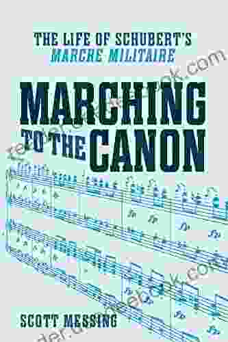 Marching To The Canon: The Life Of Schubert S Marche Militaire (Eastman Studies In Music 113)