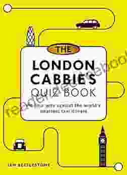 The London Cabbie s Quiz Book: Pit your wits against the world s smartest taxi drivers (Quiz Books)