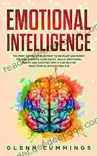 Emotional Intelligence: The Most Complete Blueprint to Develop And Boost Your EQ Improve Your Social Skills Emotional Agility and Discover Why it Can Matter More Than IQ (EQ Mastery 2 0)