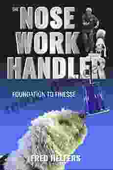 The Nose Work Handler Foundation to Finesse