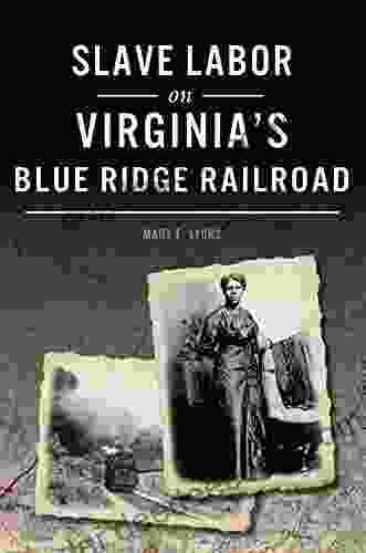 Slave Labor on Virginia s Blue Ridge Railroad (American Heritage)