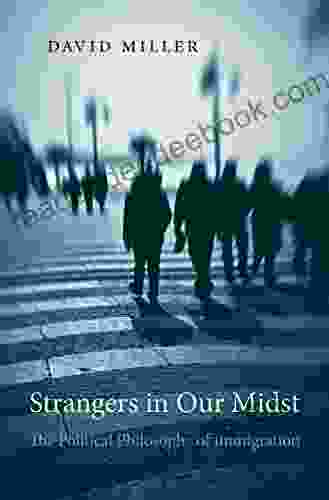 Strangers In Our Midst: The Political Philosophy Of Immigration