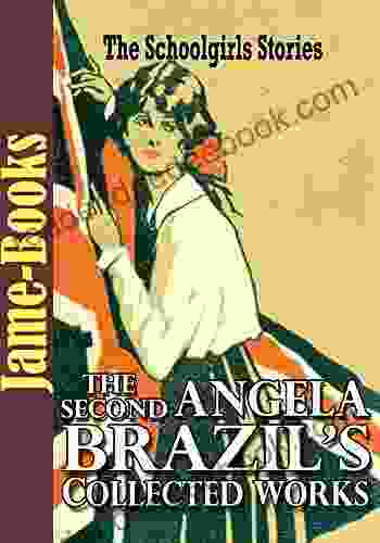 The Second Angela Brazil s Collected Works: The Princess of the School A Fortunate Term and More (12 Works): The Schoolgirl s Sories