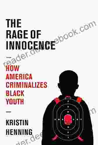 The Rage Of Innocence: How America Criminalizes Black Youth