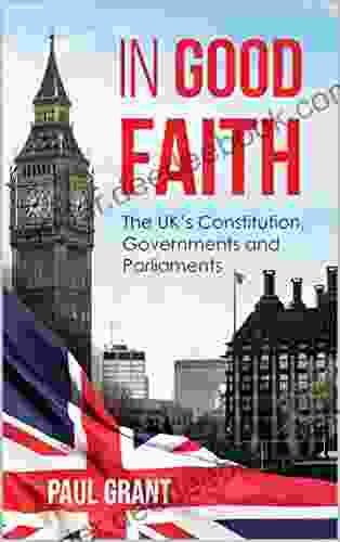 In Good Faith: the UK s Constitution Governments and Parliaments