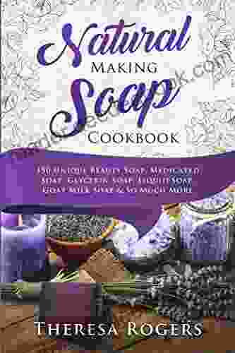 Natural Soap Making Cookbook: 150 Unique Soap Making Recipes