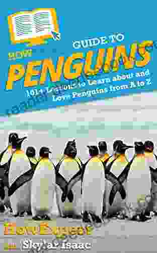 HowExpert Guide to Penguins: 101+ Lessons to Learn about and Love Penguins from A to Z