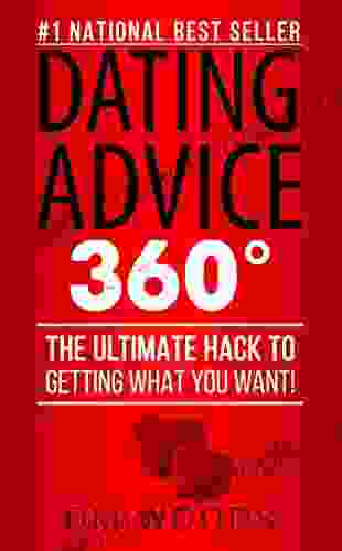 Dating Advice 360: The Ultimate Hack To Getting What You Want