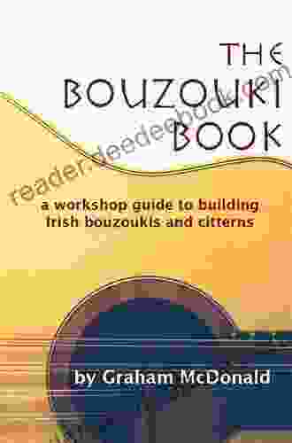 The Bouzouki Book: A Workshop Guide To Building Irish Bouzoukis And Citterns