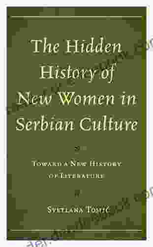 The Hidden History Of New Women In Serbian Culture: Toward A New History Of Literature