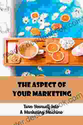 The Aspect Of Your Marketing: Turn Yourself Into A Marketing Machine