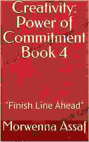 Creativity: Power Of Commitment 4: Finish Line Ahead