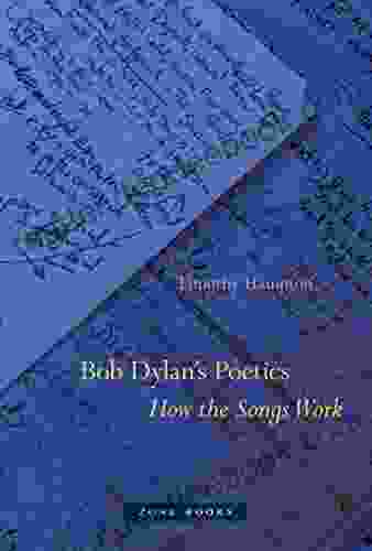 Bob Dylan s Poetics: How the Songs Work (Zone Books)