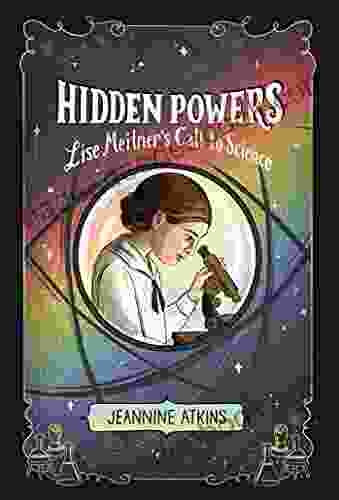 Hidden Powers: Lise Meitner S Call To Science