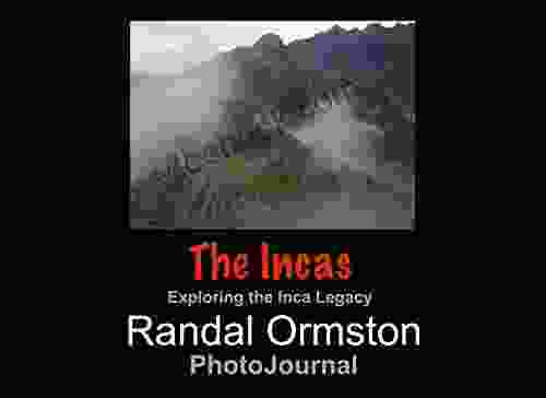 The Incas: Exploring The Inca Legacy (PhotoJournals)