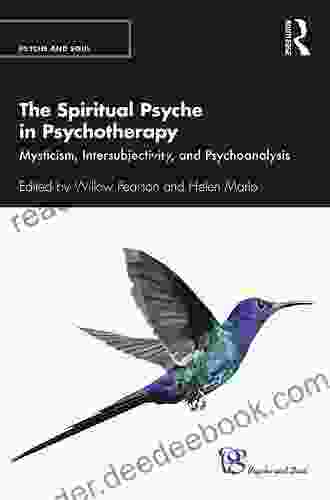 The Spiritual Psyche In Psychotherapy: Mysticism Intersubjectivity And Psychoanalysis (Psyche And Soul)