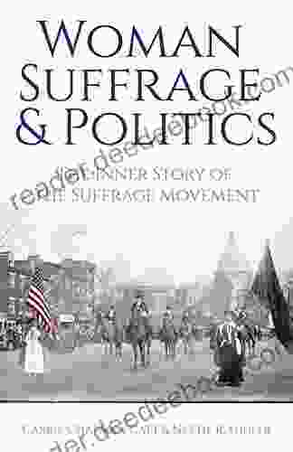 Woman Suffrage And Politics: The Inner Story Of The Suffrage Movement