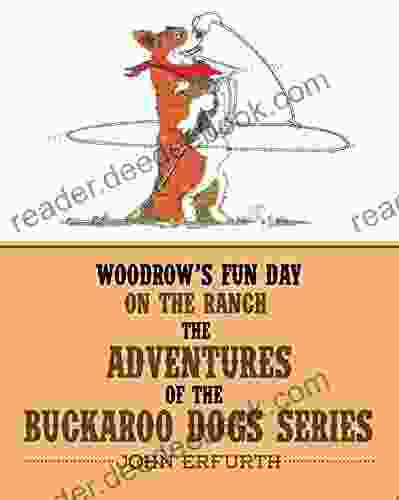 Woodrow S Fun Day On The Ranch: The Adventures Of The Buckaroo Dogs